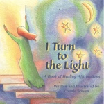 I Turn to the Light: a book of healing affirmations by Connie Bowen