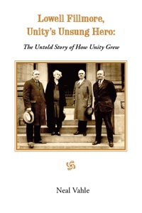 Book cover: Neal Vahle. Lowell Fillmore, Unity's Unsung Hero