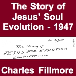 The Story of Jesus' Soul Evolution 1947 by Charles Fillmore
