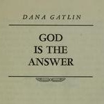 Dana Gatlin God is the Answer