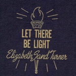 Elizabeth Sand Turner Let There Be Light