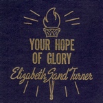 Elizabeth Sand Turner Your Hope of Glory