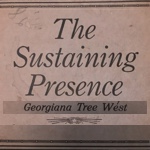 The Sustaining Presence by Georgiana Tree West