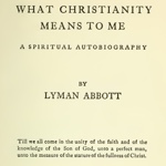 Lyman Abbott What Christianity Means to Me