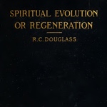 R.C. Douglass Spiritual Evolution or Regeneration