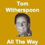 Tom Witherspoon All The Way