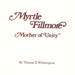 Tom Witherspoon–Myrtle Fillmore: Mother of Unity