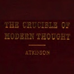 William Walker Atkinson – The Crucible of Modern Thought